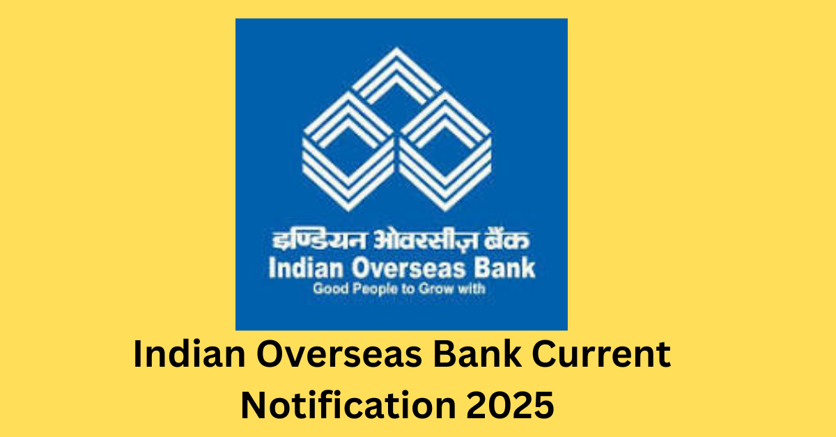 Indian Overseas Bank Current Notification 2025 